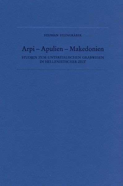 Arpi, Apulien, Makedonien, m. CD-ROM: Studien zum unteritalischen Grabwesen in hellenistischer Zeit Politics & History