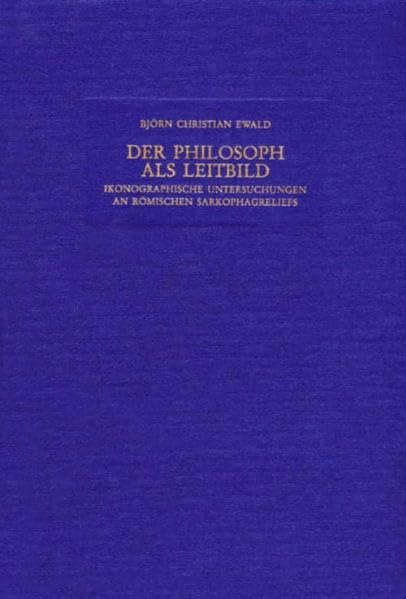 Der Philosoph als Leitbild: Ikonographische Untersuchungen an römischen Sarkophagreliefs (Mitteilungen des Deutschen Archäologischen Instituts. Römische Abteilung. Ergänzungshefte) Film, Art & Culture