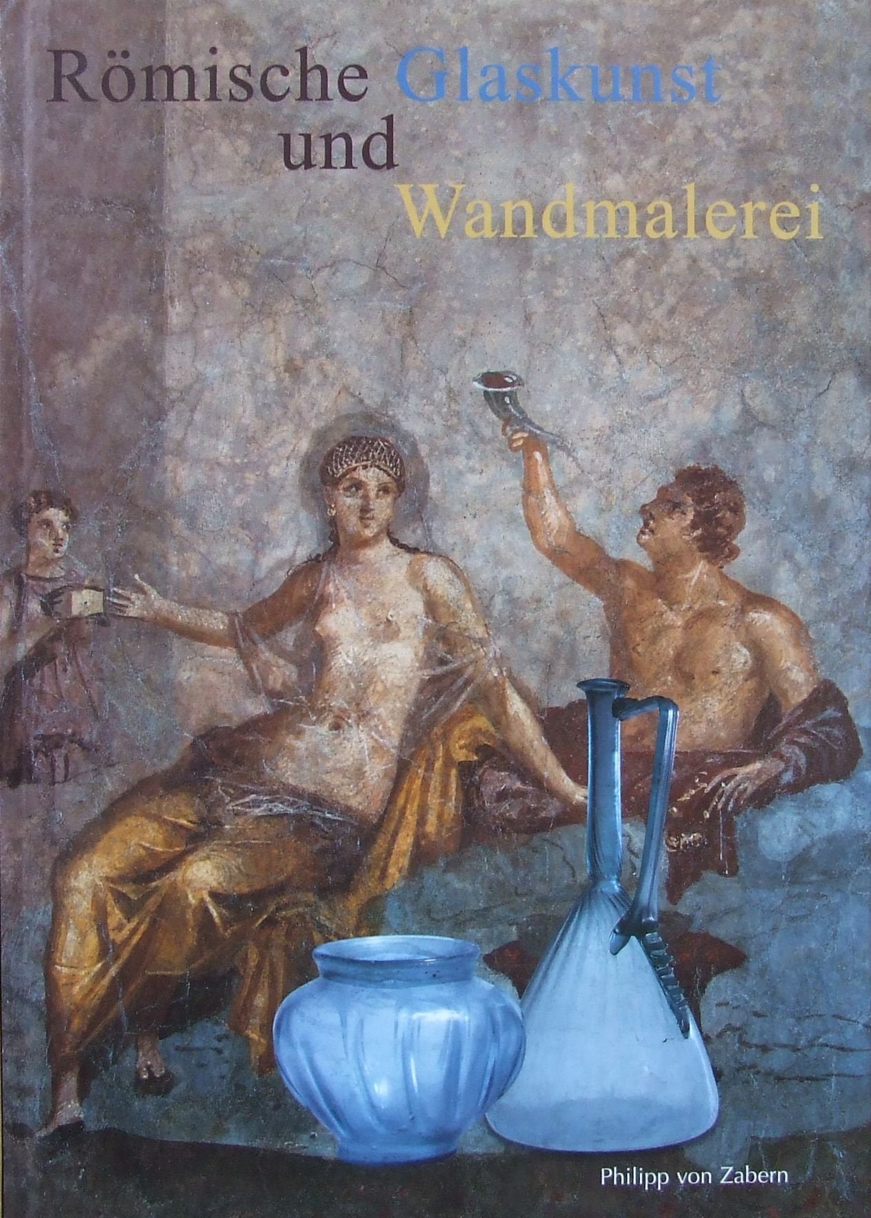Römische Glaskunst und Wandmalerei (Katalog-Handbücher) Social Sciences