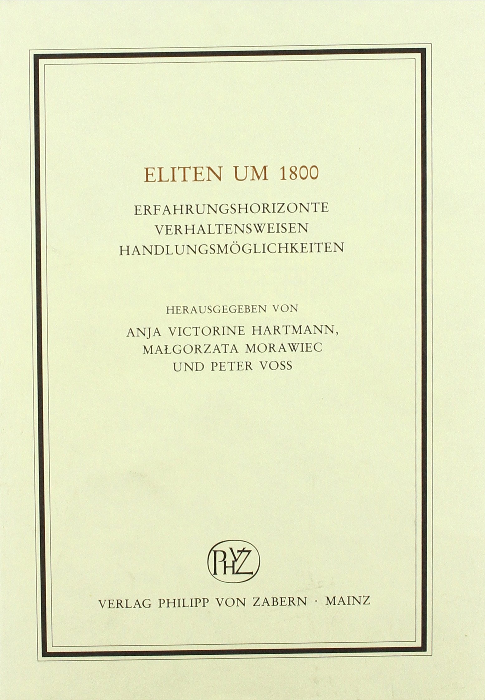 Eliten um 1800: Erfahrungshorizonte Verhaltensweisen Handlungsmöglichkeiten (Historische Beiträge zur Elitenforschung) Politics & History