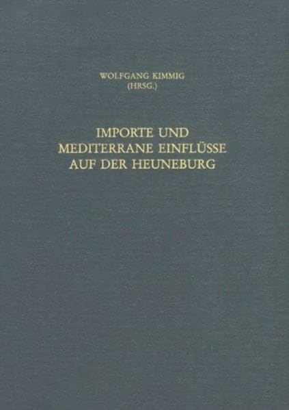 Importe und mediterrane Einflüsse auf der Heuneburg (Römisch-Germanische Forschungen) Politics & History