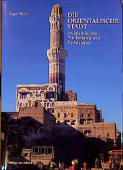 Die orientalische Stadt im islamischen Vorderasien und Nordafrika: Städtische Bausubstanz und räumliche Ordnung, Wirtschaftsleben und soziale Organisation. Band I: Text, Band II: Tafeln Architecture