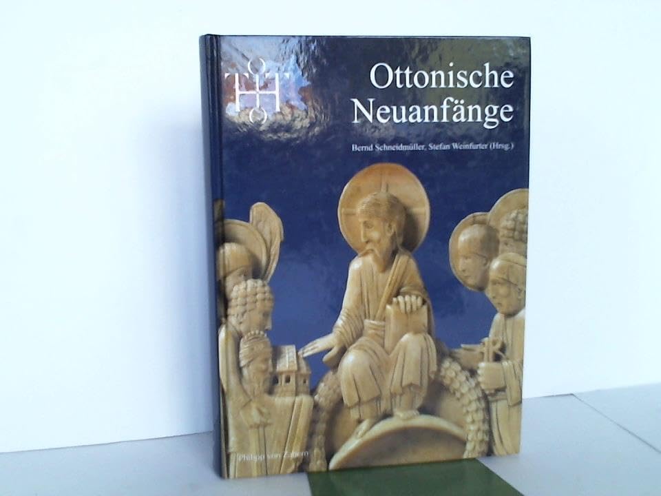 Ottonische Neuanfänge. Symposion zur Ausstellung Otto der Grosse, Magdeburg und Europa Politics & History
