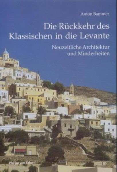 Die Rückkehr des Klassischen in die Levante: Neuzeitliche Architektur und Minderheiten (Kulturgeschichte der Antiken Welt) Architecture
