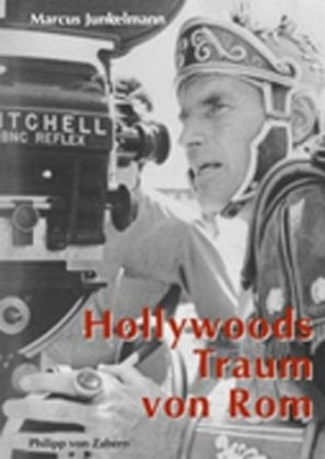 Hollywoods Traum von Rom (Kulturgeschichte der Antiken Welt) Film, Art & Culture