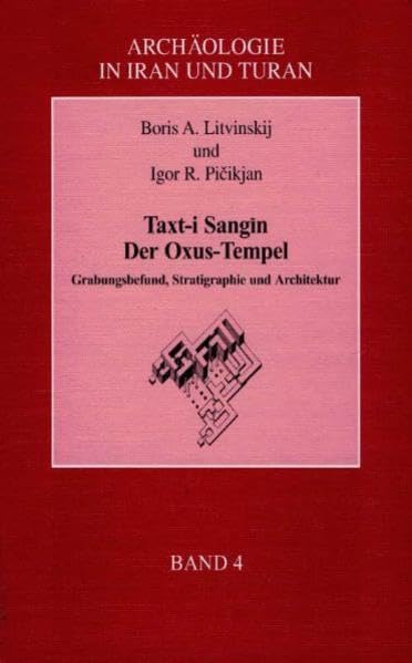 Taxt-i Sangin. Der Oxus-Tempel: Grabungsfund, Stratigraphie und Architektur (Archäologie in Iran und Turan) Architecture
