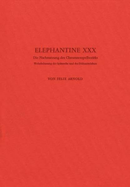 Elephantine, Bd.30 : Die Nachnutzung des Chnumtempelbezirks: Wohnbebauung der Spätantike und des Frühmittelalters (Archäologische Veröffentlichungen ... Archäologischen Instituts. Abteilung Kairo) Natural Sciences