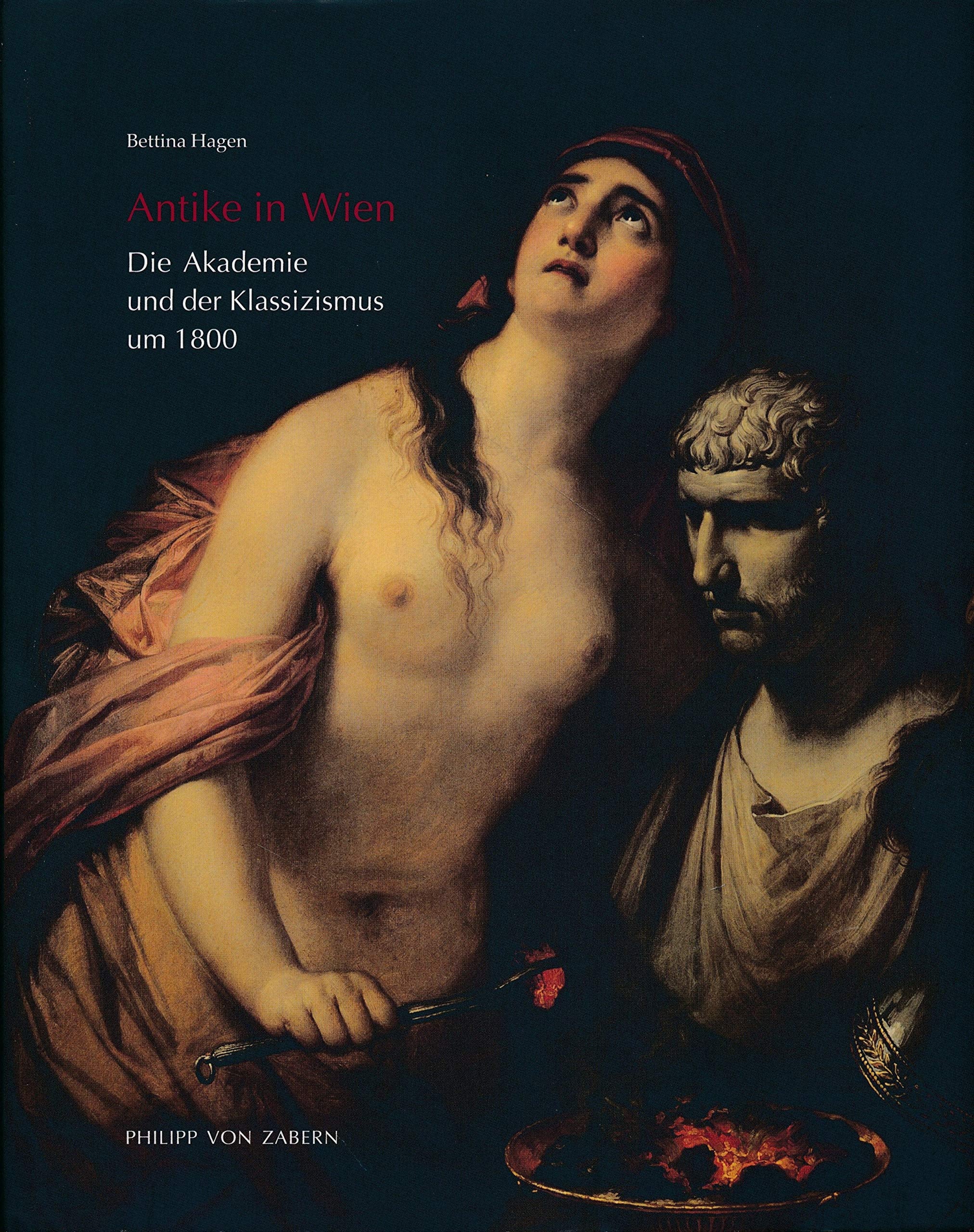 ANTIKE in WIEN: DIE AKADEMIE UND DER KLASSIZISMUS UM 1800 (Antiquity in Vienna: the Academy and Classicism around 1800) book