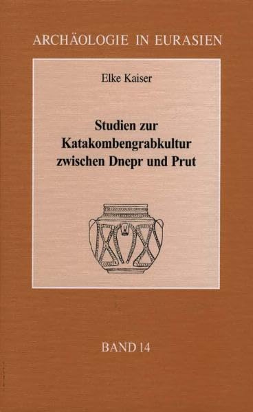 Studien zur Katakombengrabkultur zwischen Dnepr und Prut (Archäologie in Eurasien) Natural Sciences