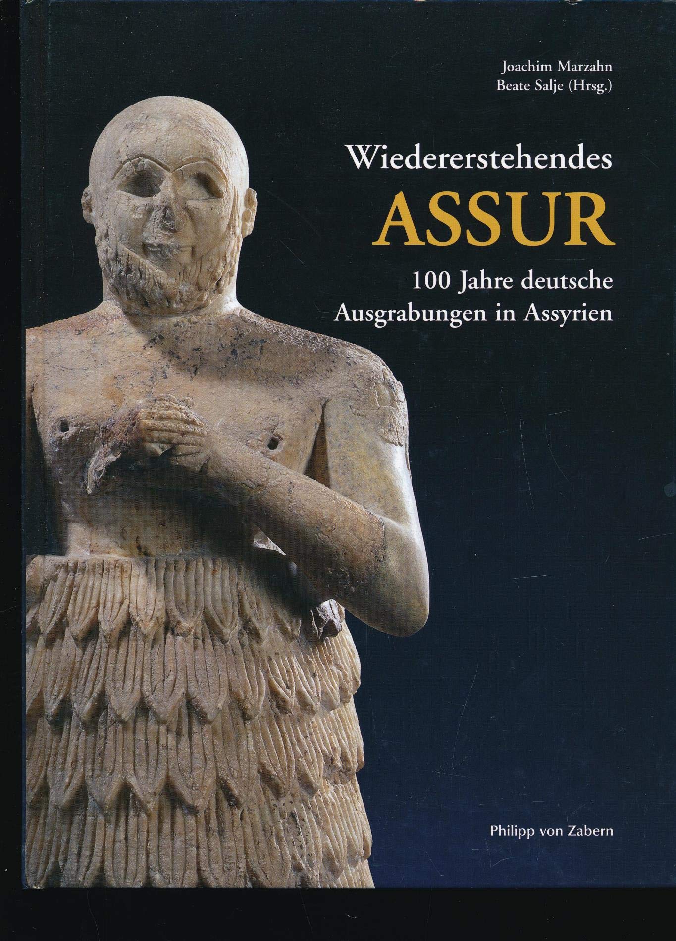 Wiedererstehendes Assur: 100 Jahre deutsche Ausgrabungen in Assyrien. Katalog-Handbuch zur Ausstellung im Vorderasiatischen Museum Berlin, 23.10.2003-25.4.2004 Film, Art & Culture