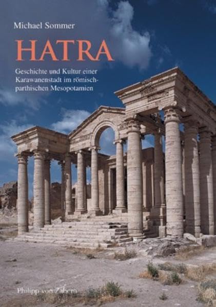 Hatra, Geschichte und Kultur einer Karawanenstadt im römisch-parthischen Mesopotamien Natural Sciences