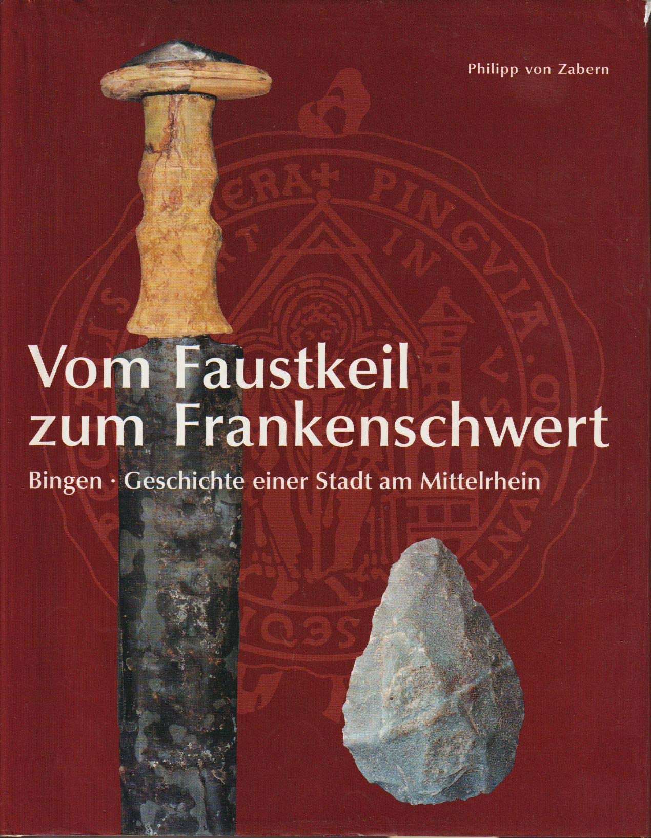 Vom Faustkeil zum Frankenschwert: Bingen - Geschichte einer Stadt am Mittelrhein. Band 2 der Binger Stadtgeschichte Politics & History