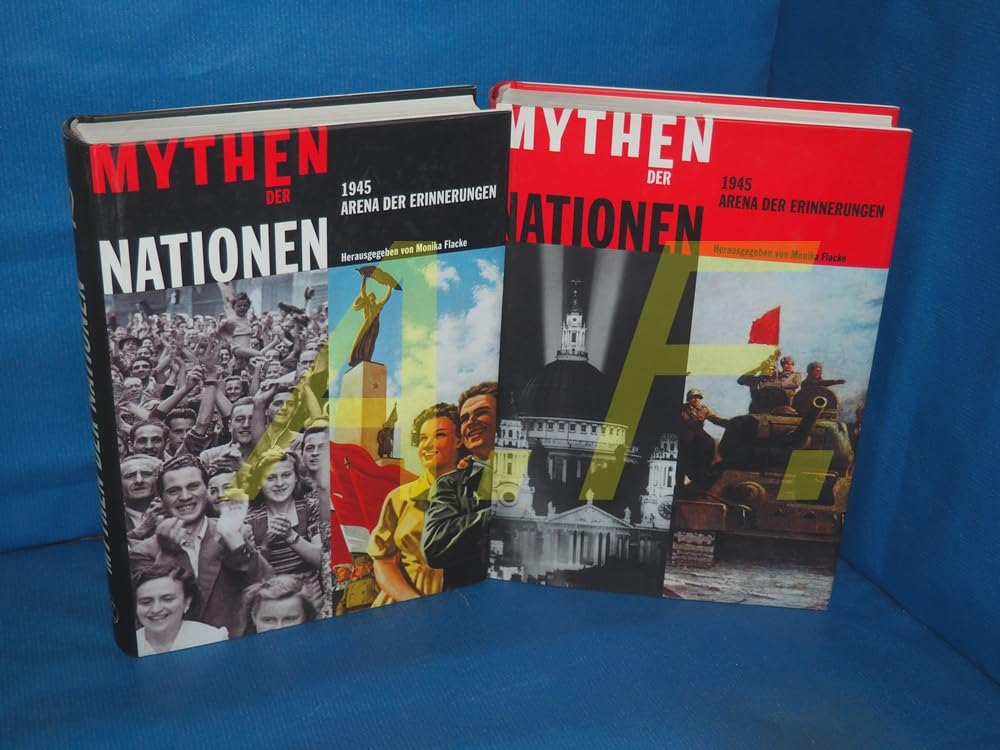 Mythen der Nationen: 1945 - Arena der Erinnerung. Katalog-Handbuch zur Ausstellung im Deutschen Historischen Museum, Berlin, 2.10.2003-9.1.2004 Memories