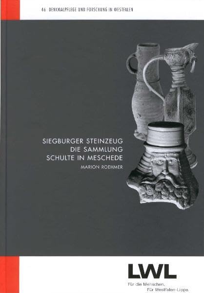 Siegburger Steinzeug: Die Sammlung Schulte in Meschede (Denkmalpflege und Forschung in Westfalen, Band 46) Film, Art & Culture