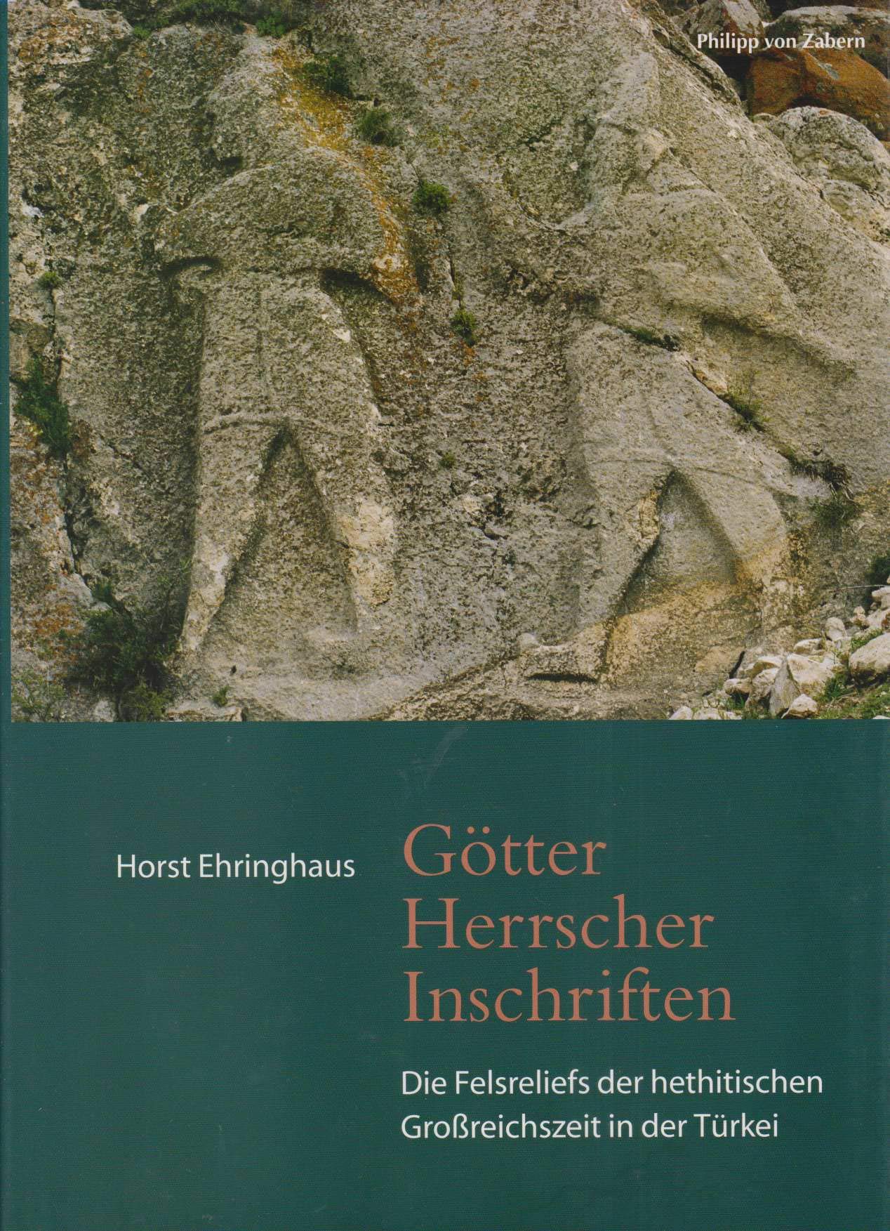 Götter, Herrscher, Inschriften: Die Felsreliefs der hethitischen Grossreichszeit in der Türkei (Zaberns Bildbände zur Archäologie) Natural Sciences