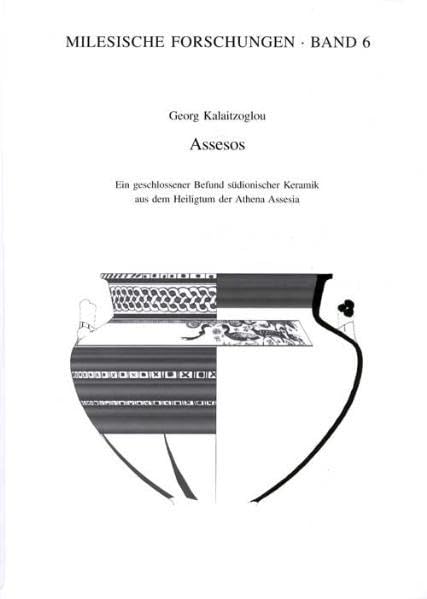 Assesos: Ein geschlossener Befund südionischer Keramik aus dem Heiligtum der Athena Assesia (Milesische Forschungen, Band 6) Politics & History