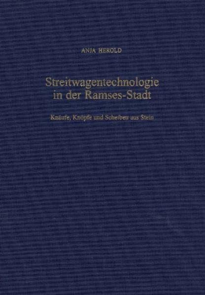 Die Grabungen des Pelizaeus-Museums Hildesheim in Qantir, Pi-Ramesse, Bd.3 : Streitwagentechnologie in der Ramses-Stadt: Knäufe, Knöpfe und Scheiben ... Hildesheim in Qantir - Pi-Ramesse) Politics & History