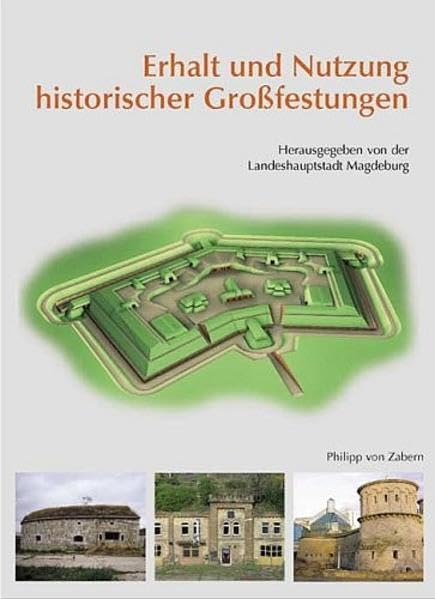 Erhalt und Nutzung historischer Großfestungen: Ergebnisse einer internationalen Fachtagung vom 8. bis 11. Juni 2005 in Magdeburg Architecture