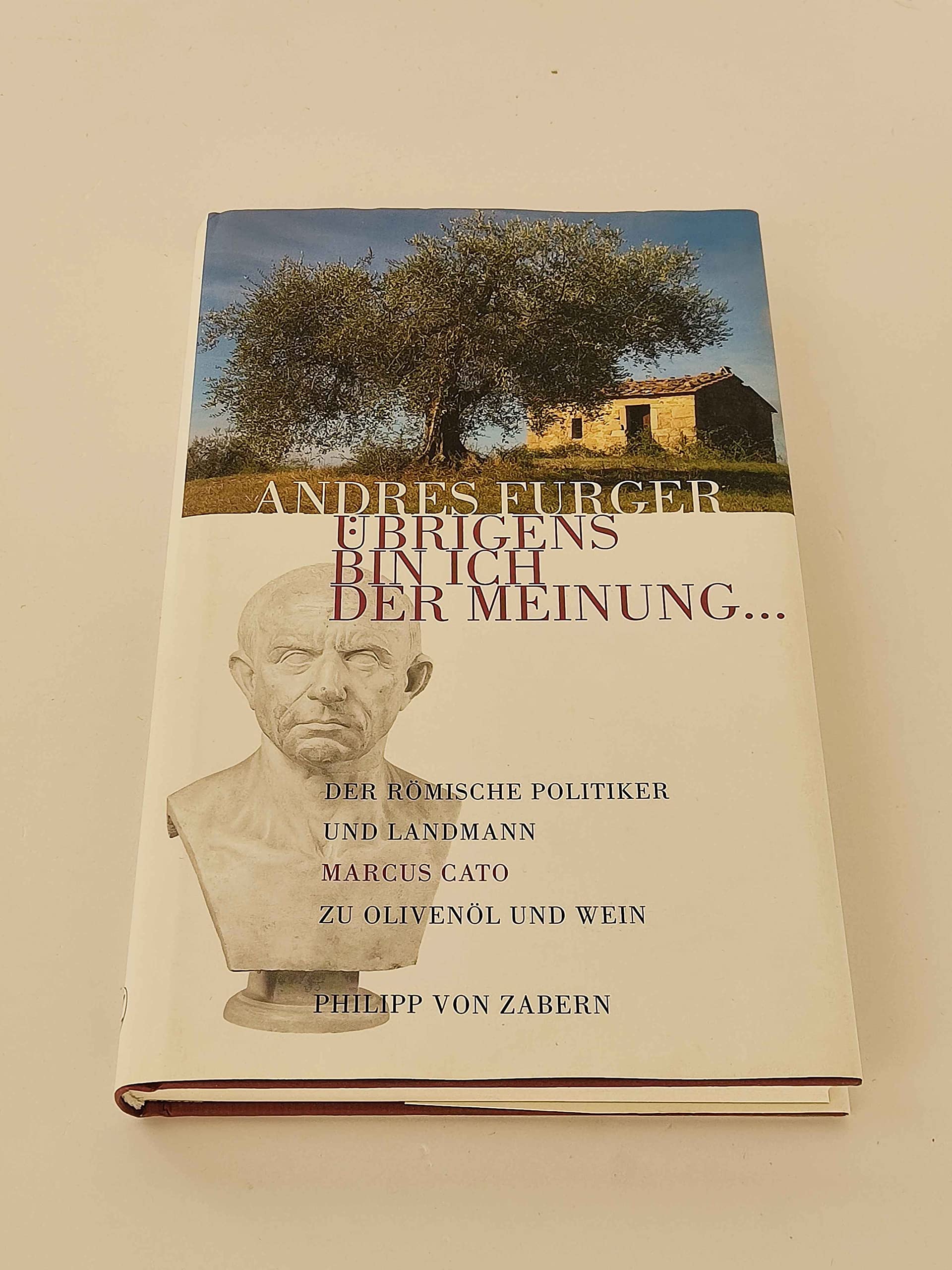 Übrigens bin ich der Meinung...: Der römische Politiker und Landmann Marcus Cato zu Olivenöl und Wein Memories