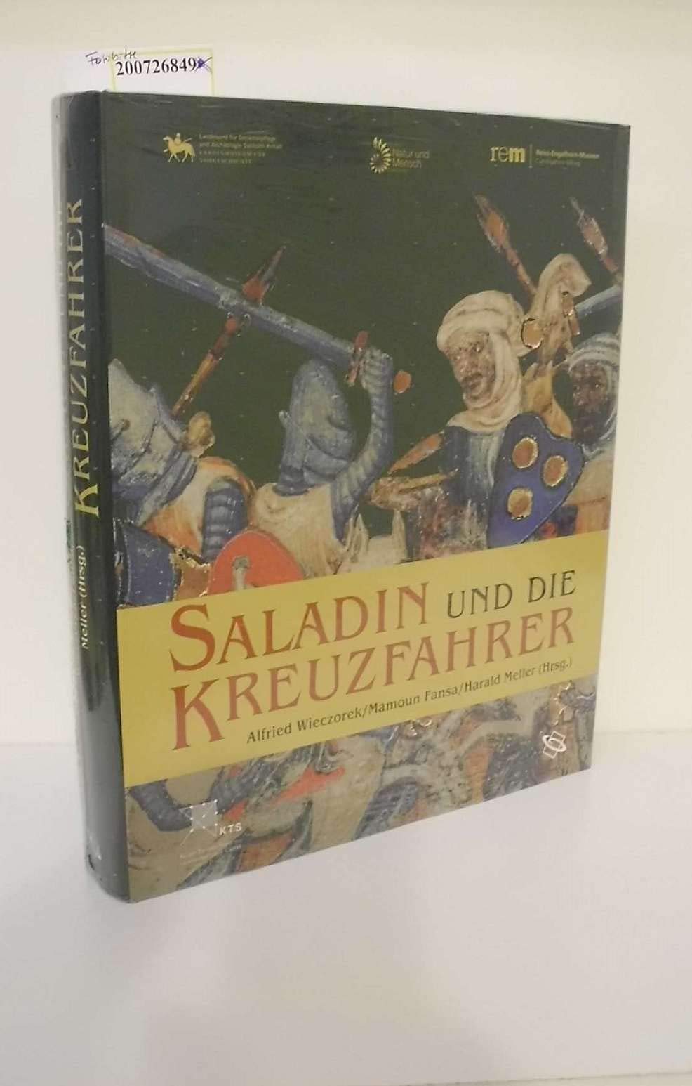 Saladin und die Kreuzfahrer: Katalog zur Ausstellung in Halle, Landesmuseum für Vorgeschichte: 20.10.2005 - 12.2.2006 und in Oldenburg, Landesmuseum für ... Reiss-Engelhorn-Museum: 23.7.-5.11.2006 von Wieczorek, Alfried (2005) Gebundene Ausgabe Books