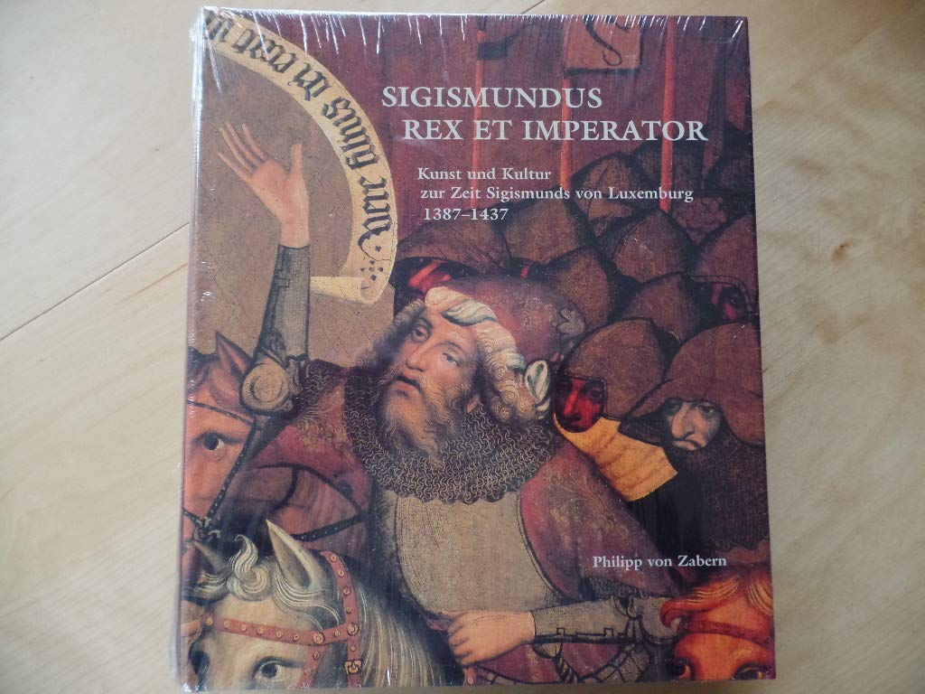 Sigismundus Rex et Imperator: Kunst und Kultur zur Zeit Sigismunds von Luxemburg (1387-1437) Film, Art & Culture