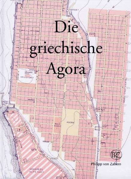 Die griechische Agora: Bericht über ein Kolloquium am 16. März 2003 in Berlin (Schriften des Seminars für Klassische Archäologie der Freien Universität Berlin) Natural Sciences