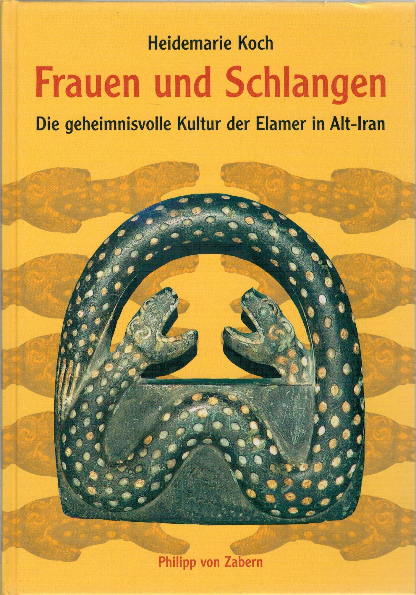 Frauen und Schlangen: Geheimnisvolle Kultur der Elamer in Alt-Iran (Kulturgeschichte der Antiken Welt) Natural Sciences