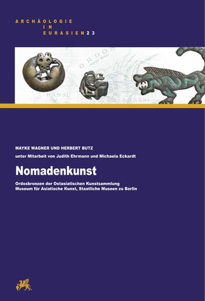 Nomadenkunst: Ordosbronzen der Ostasiatischen Kunstsammlung (Archäologie in Eurasien) Natural Sciences