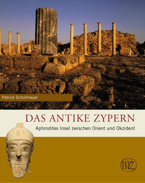Das antike Zypern: Aphrodites Insel zwischen Orient und Okzident (Zaberns Bildbände zur Archäologie) Natural Sciences