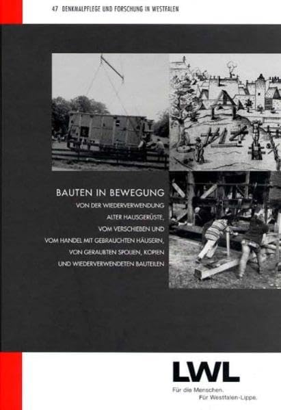 Bauten in Bewegung: Von der Wiederverwendung alter Hausgerüste, vom Verschieben und vom Handel mit gebrauchten Häusern, von geraubten Spolien, Kopien ... (Denkmalpflege und Forschung in Westfalen) Architecture