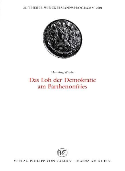 Das Lob der Demokratie am Parthenonfries (Trierer Winckelmannsprogramme) Film, Art & Culture