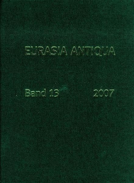 Eurasia Antiqua: Eurasia antiqua: Bd 13/2007 (Eurasia Antiqua. Zeitschrift für die Archäologie Eurasiens, Band 13) Film, Art & Culture