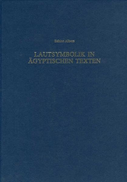 Lautsymbolik in Ägyptischen Texten: Diss. (Münchner Ägyptologische Studien, Band 54) Reference Books
