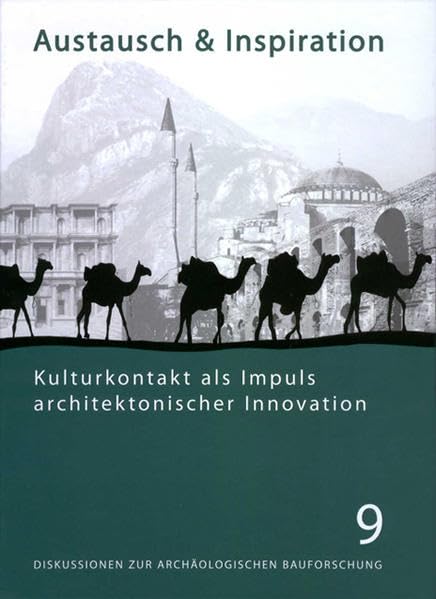 Austausch und Inspiration: Kulturkontakt als Impuls architektonischer Innovation. Kolloquium vom 28.-30.4.2006 in Berlin anlässlich des 65. ... zur Archäologischen Bauforschung, Band 9) Architecture