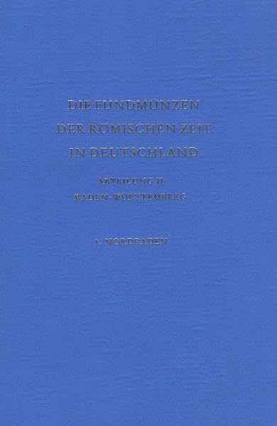 Die Fundmünzen der römischen Zeit in Deutschland: Abteilung II: Baden-Württemberg, Band 1: Nordbaden Politics & History
