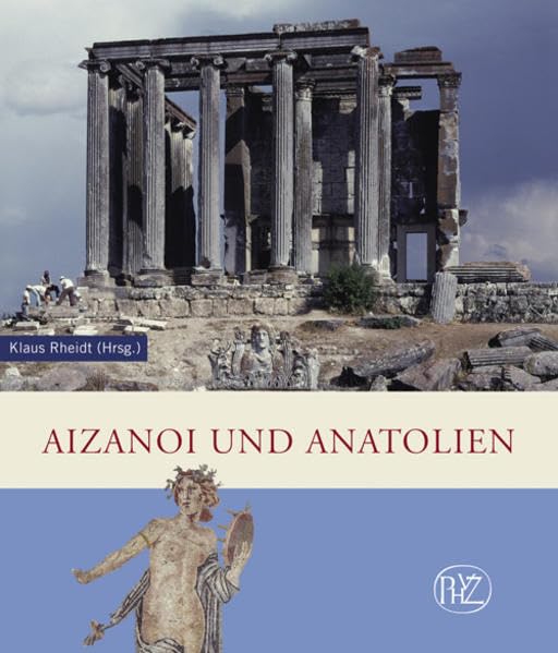 Aizanoi und Anatolien: Neue Entdeckungen zur Geschichte und Archäologie im Hochland des westlichen Kleinasien (Zaberns Bildbände zur Archäologie) Natural Sciences