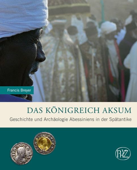 Das Königreich Aksum: Geschichte und Archäologie Abessiniens in der Spätantike (Zaberns Bildbände zur Archäologie) Social Sciences
