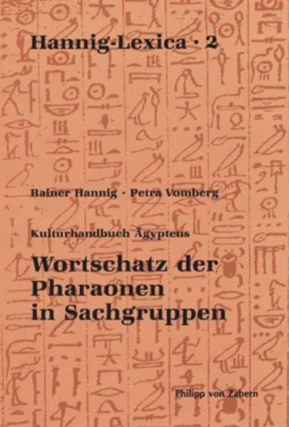 Wortschatz der Pharaonen in Sachgruppen: Kulturhandbuch Ägyptens (Hannig-Lexica, Band 2) Social Sciences