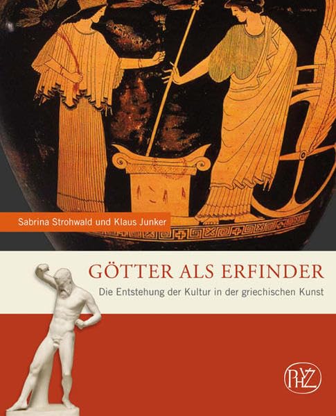Götter als Erfinder: Die Entstehung der Kultur in der griechischen Kunst (Zaberns Bildbände zur Archäologie) Social Sciences