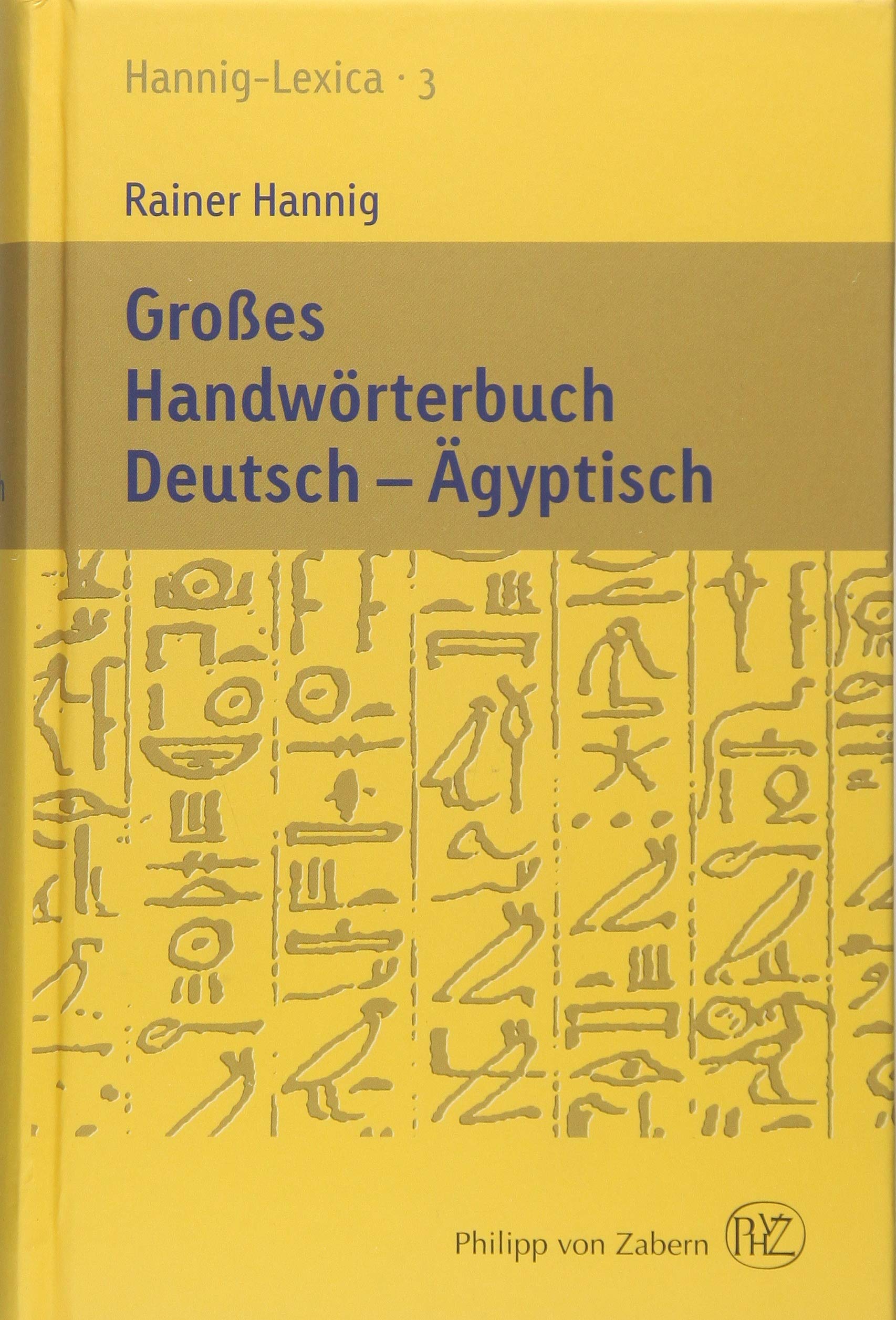 Großes Handwörterbuch Deutsch - Ägyptisch: Hannig-Lexica 3 (Kulturgeschichte der Antiken Welt) Social Sciences