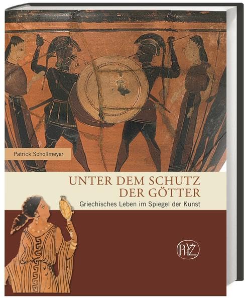 Unter dem Schutz der Götter: Griechisches Leben im Spiegel der Kunst (Zaberns Bildbände zur Archäologie) Books