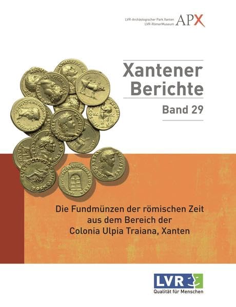 Die Fundmünzen der römischen Zeit aus dem Bereich der Colonia Ulpia Traiana (Xantener Berichte) Film, Art & Culture