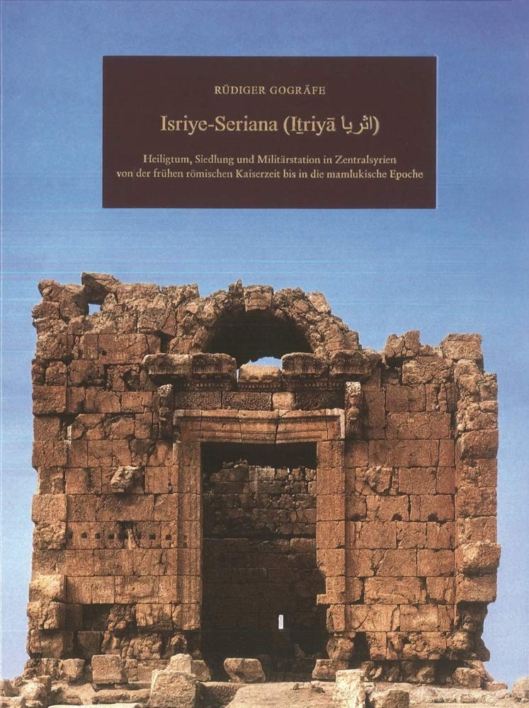 Isriye-Seriana: Heiligtum, Siedlung und Militärstation in Zentralsyrien von der frühen römischen Kaiserzeit bis in die mamlukische Epoche (Damaszener Forschungen) Social Sciences