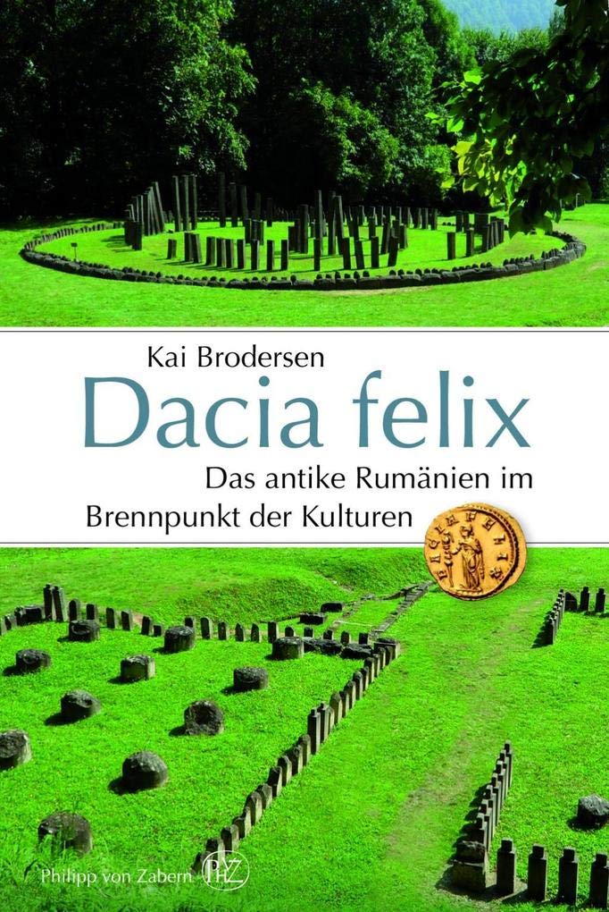 Dacia felix: Das antike Rumänien im Brennpunkt der Kulturen Politics & History