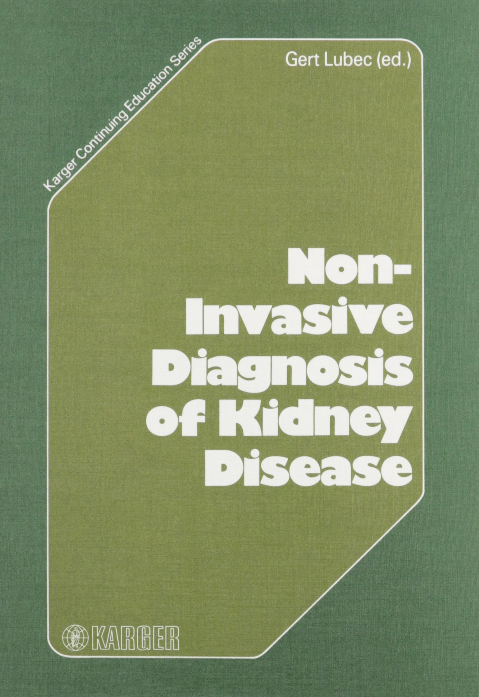 Karger Continuing Education Series / Non-Invasive Diagnosis of Kidney Disease (Karger Continuing Education Series, 3, Band 3) Medicine