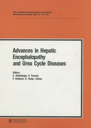 Advances in Hepatic Encephalopathy and Urea Cycle Diseases: Proceedings of the 5th International Symposium on Ammonia, Semmering, Austria, May 1984.: ... Semmering, Austria, May 1984: Proceedings Medicine