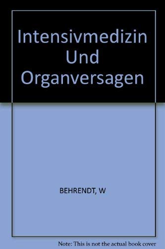 Beiträge zur Intensiv- und Notfallmedizin / Intensivmedizin und Organversagen: Akutes Herzversagen - Akutes Nierenversagen - Hypoxische ... zur Intensiv- und Notfallmedizin, 3, Band 3) Medicine