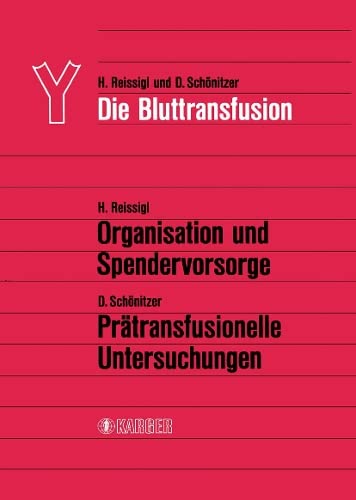 Die Bluttransfusion: I. Teil: H. Reissigl: Organisation und Spendervorsorge. II. Teil: D. Schönitzer: Prätransfusionelle Untersuchungen Medicine