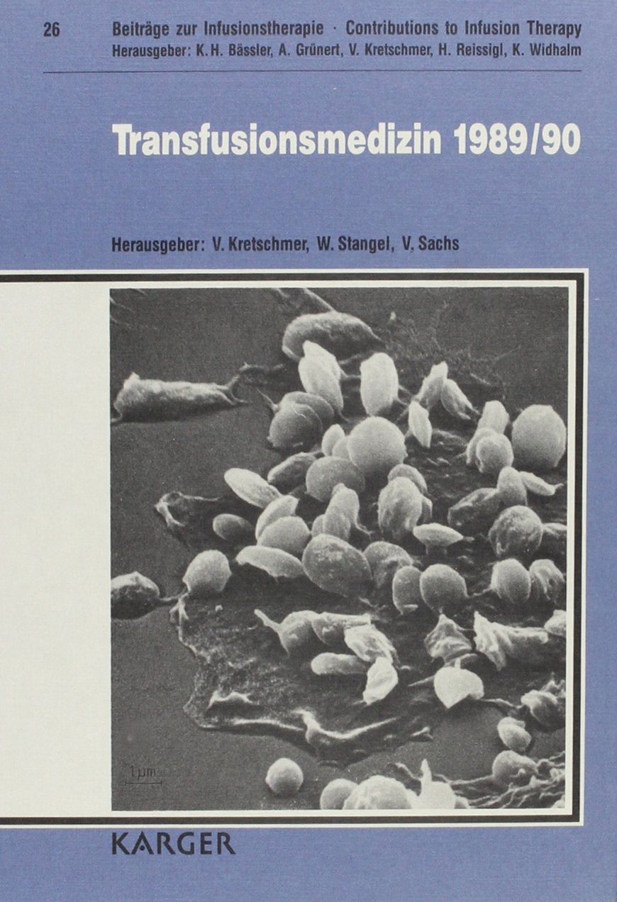Beiträge zur Infusionstherapie und Transfusionsmedizin /Contributions to Infusion Therapy and Transfusion Medicine / Transfusionsmedizin 1989/90: 23. ... 1989 (BEITRAEGE ZUR INFUSIONSTHERAPIE) Medicine