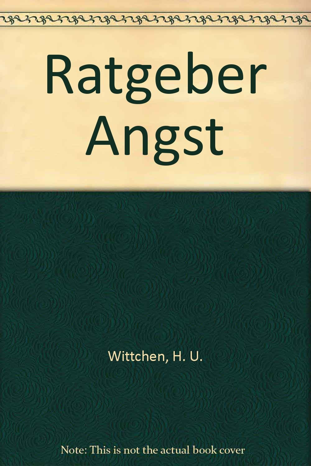 Ratgeber Angst: Was Sie schon immer über Angst wissen wollten! Angst, Angsterkrankungen, Behandlungsmöglichkeiten Medicine